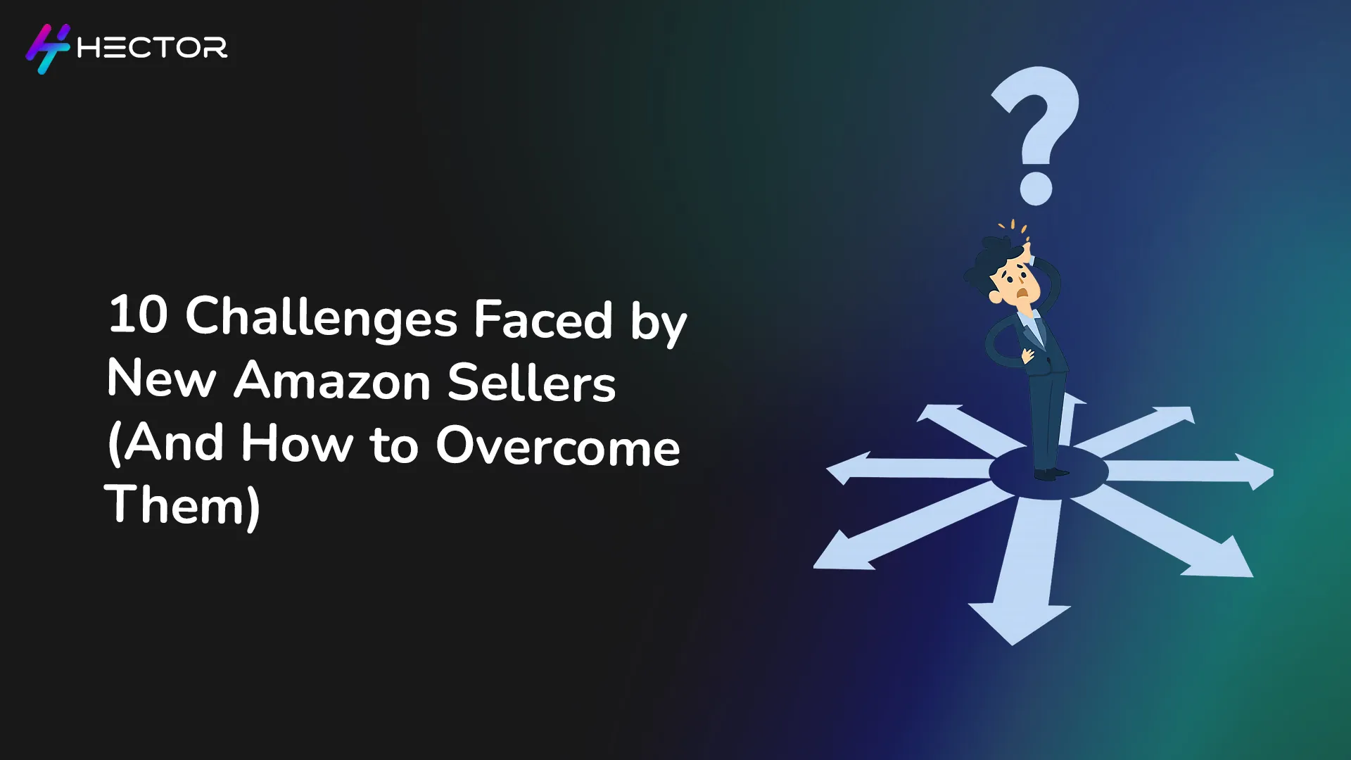 10 Challenges Faced by New Amazon Sellers (And How to Overcome Them)