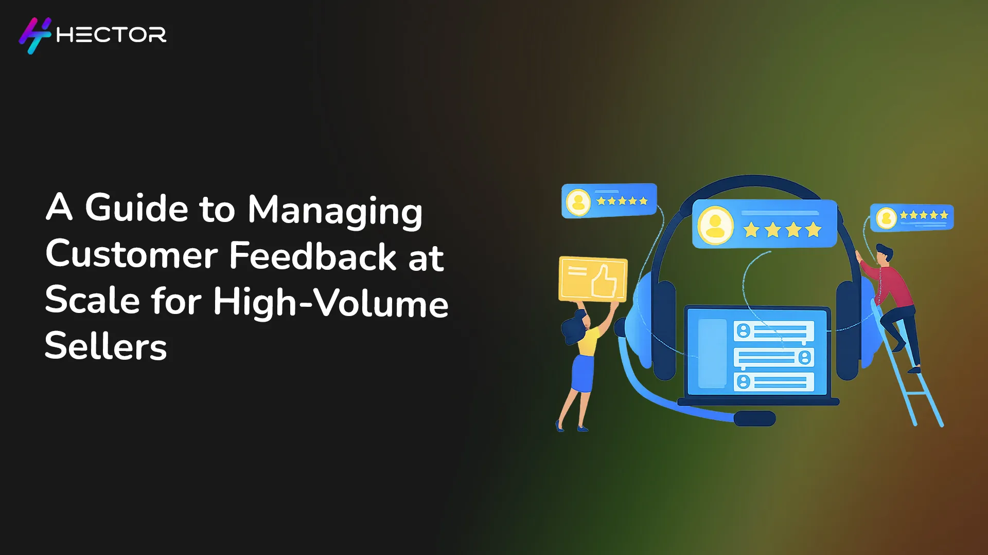 A Guide to Managing Customer Feedback at Scale for High-Volume Sellers