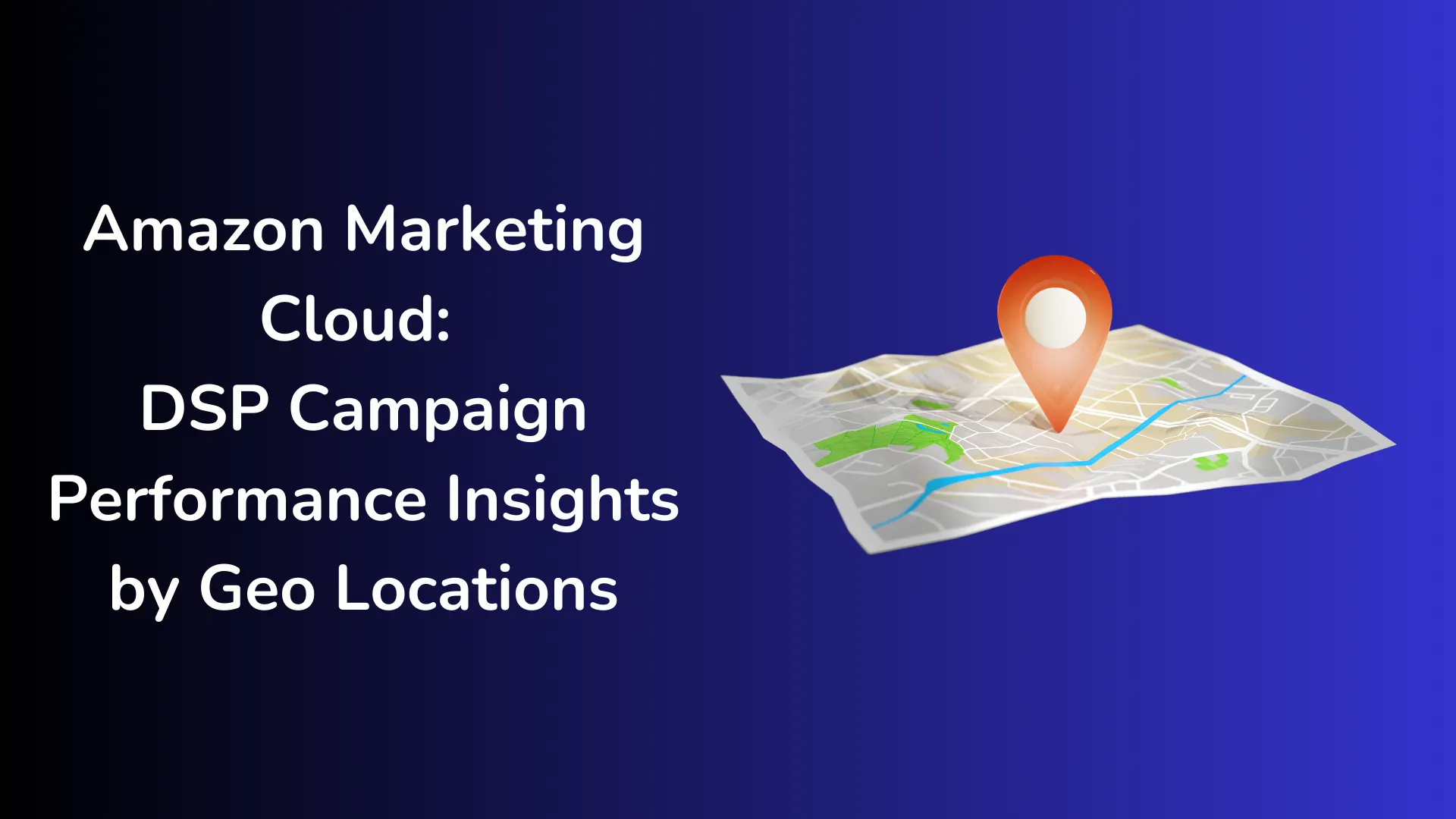 Amazon Marketing Cloud: DSP Campaign Performance Insights by Geo Locations