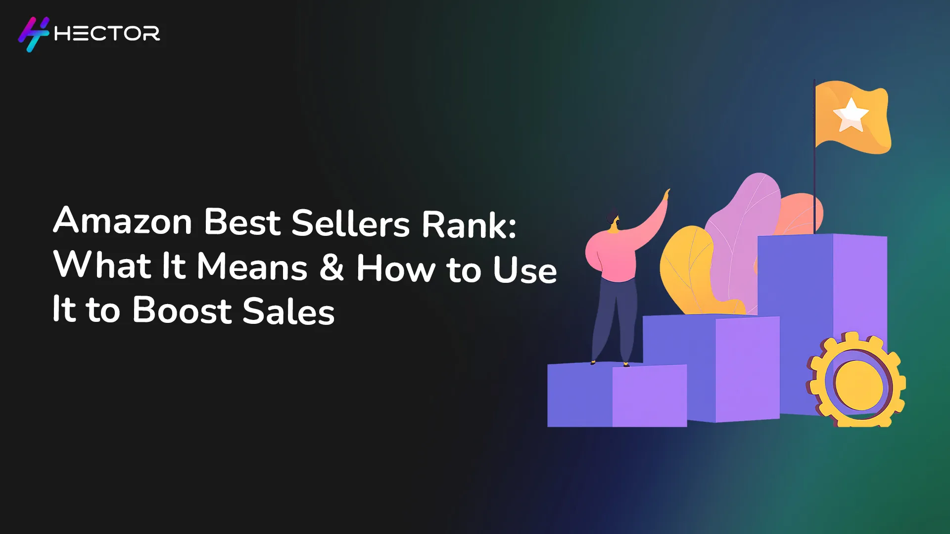Amazon Best Sellers Rank: What It Means and How to Use It to Boost Sales