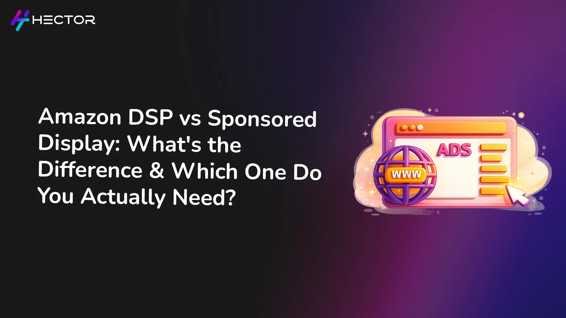 Amazon DSP vs Sponsored Display: What's the Difference and Which One Do You Actually Need?