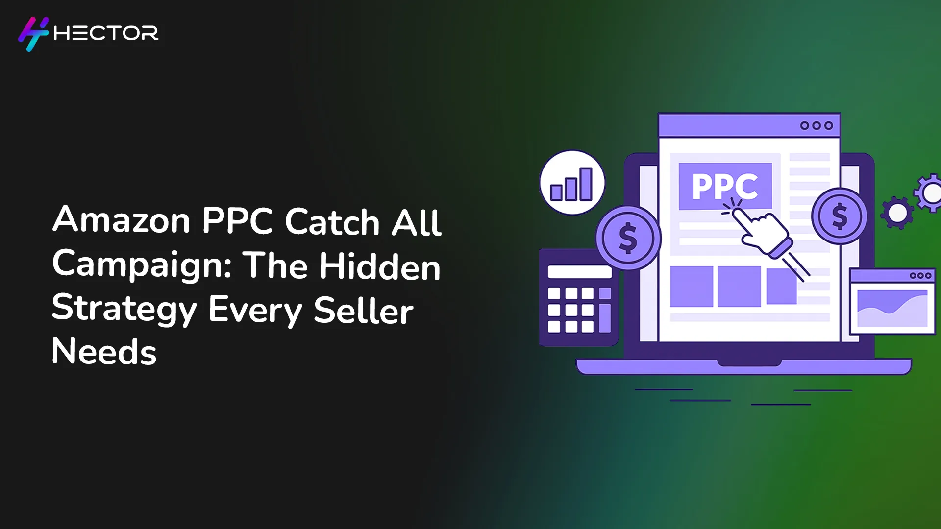 Amazon PPC Catch-All Campaign: The Hidden Strategy Every Seller Needs