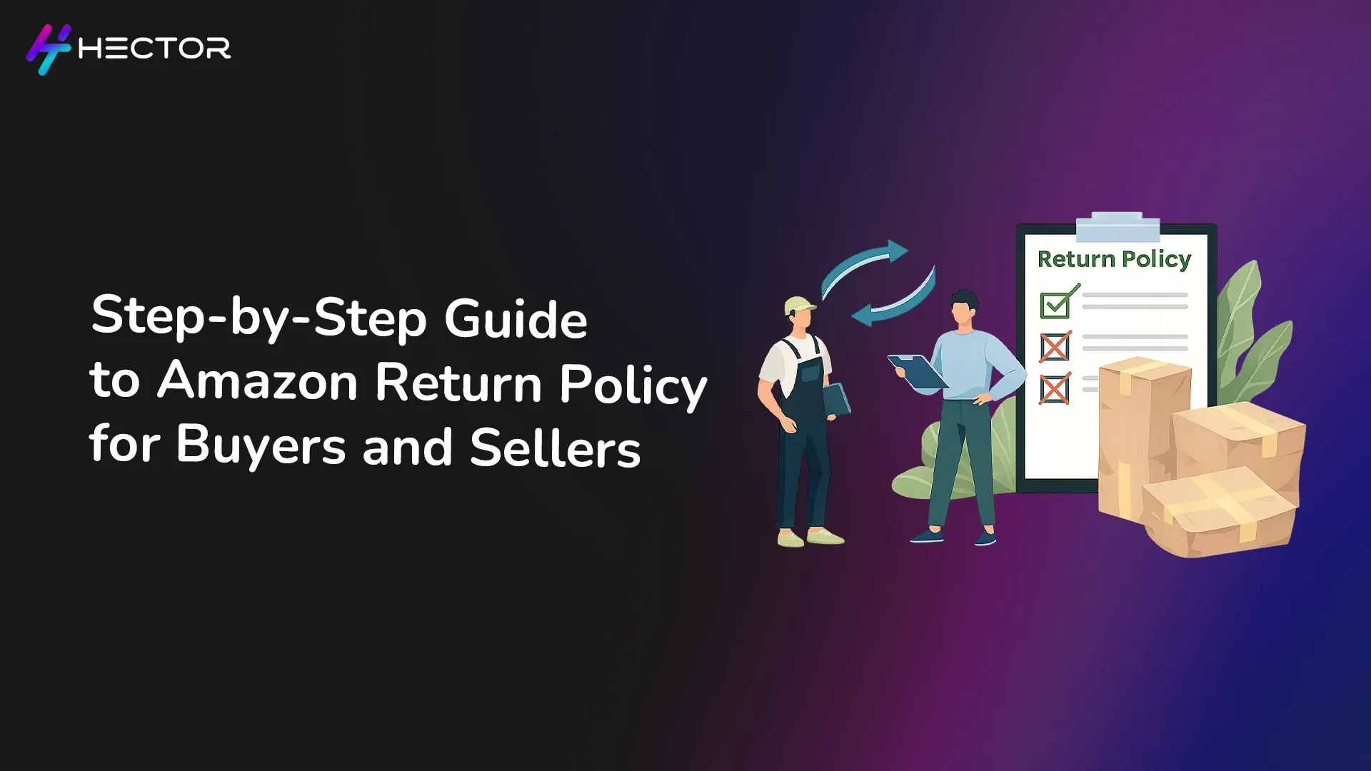 Step-by-Step Guide to Amazon Return Policy for Buyers and Sellers