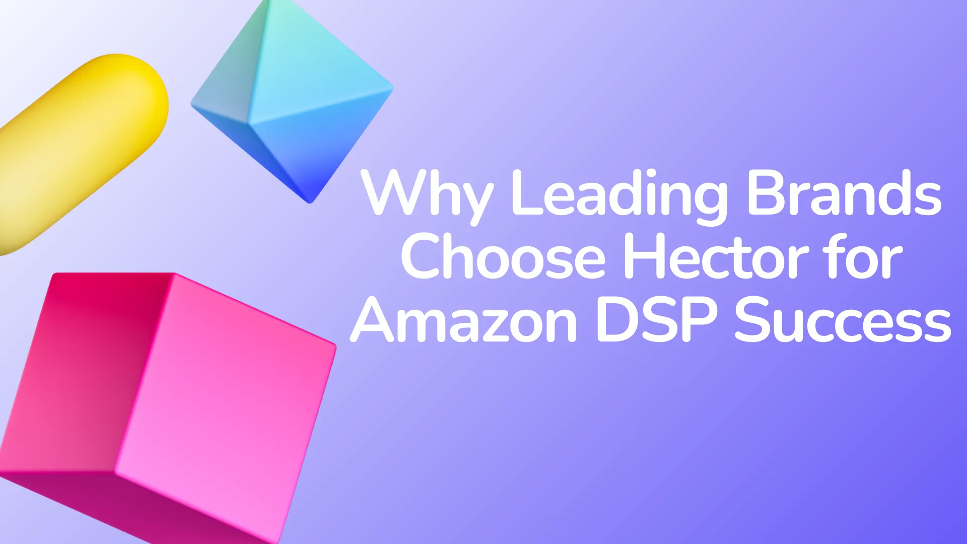 Why Leading Brands Choose Hector for Amazon DSP Success