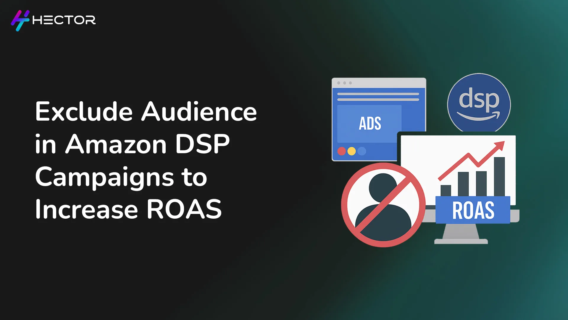 Exclude Audience in Amazon DSP Campaigns to Increase ROAS