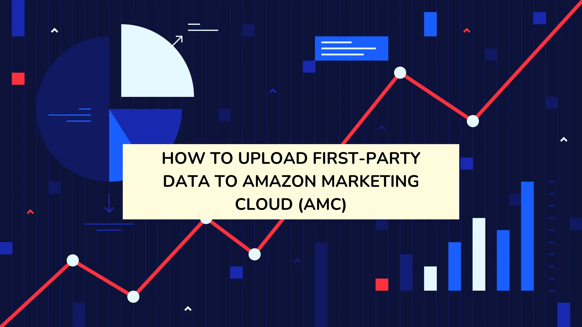 How to Upload First-Party Data to Amazon Marketing Cloud (AMC)