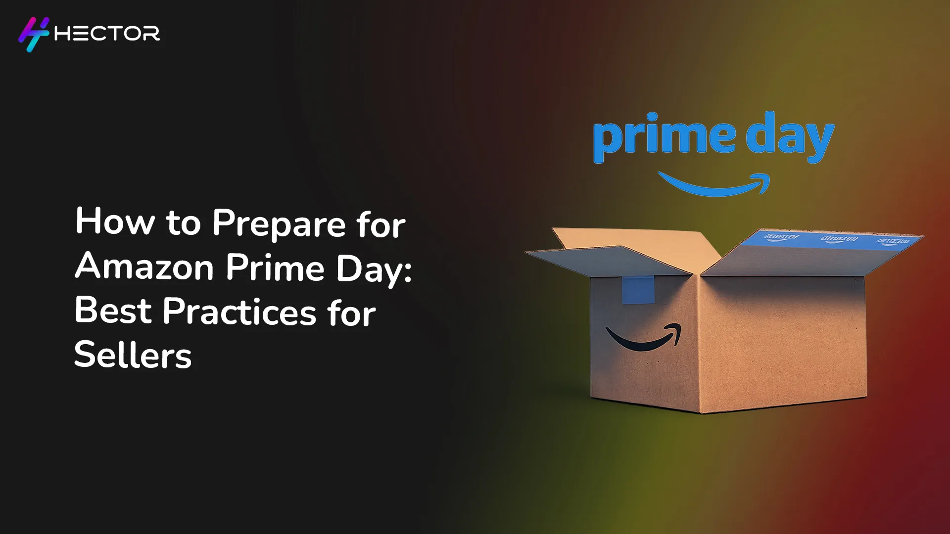 How to Prepare for Amazon Prime Day: A Seller’s Guide to Maximize Sales