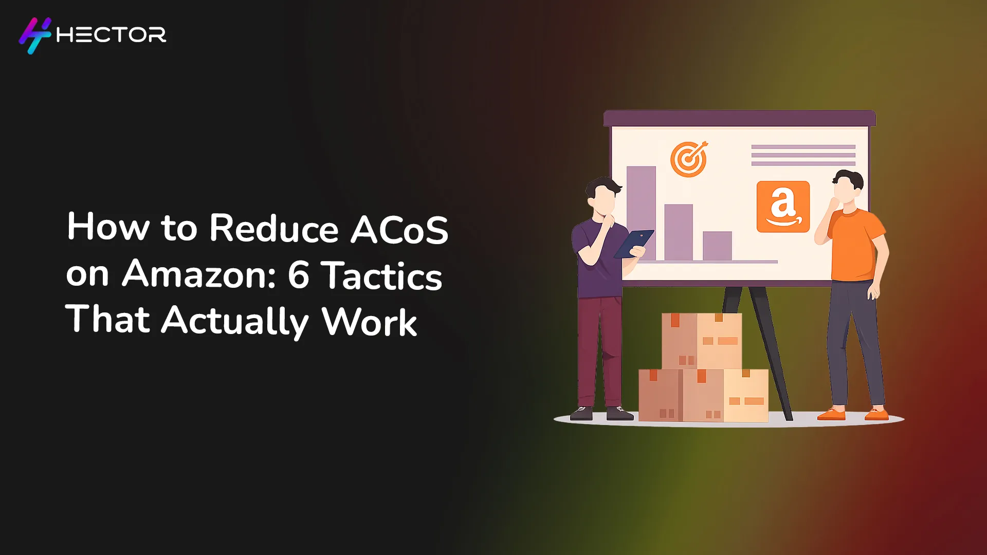 How to Reduce ACoS on Amazon: 6 Tactics That Actually Work