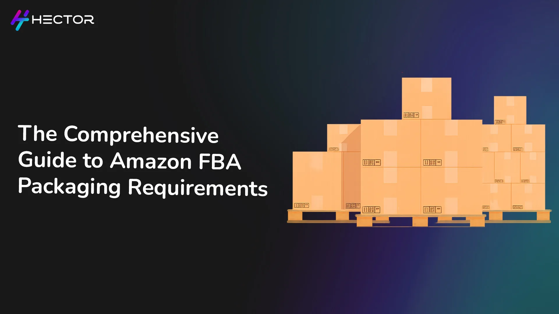 The Comprehensive Guide to Amazon FBA Packaging Requirements