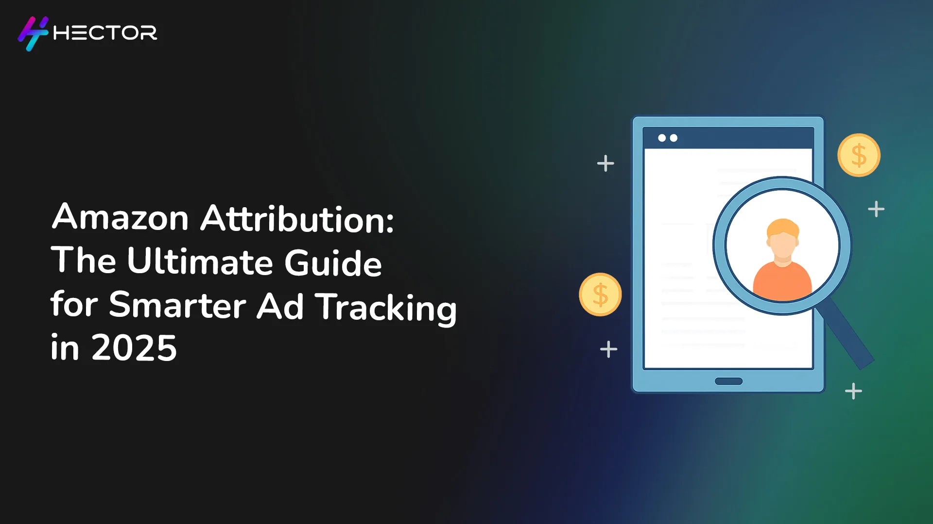 Amazon Attribution: The Ultimate Guide for Smarter Ad Tracking in 2025