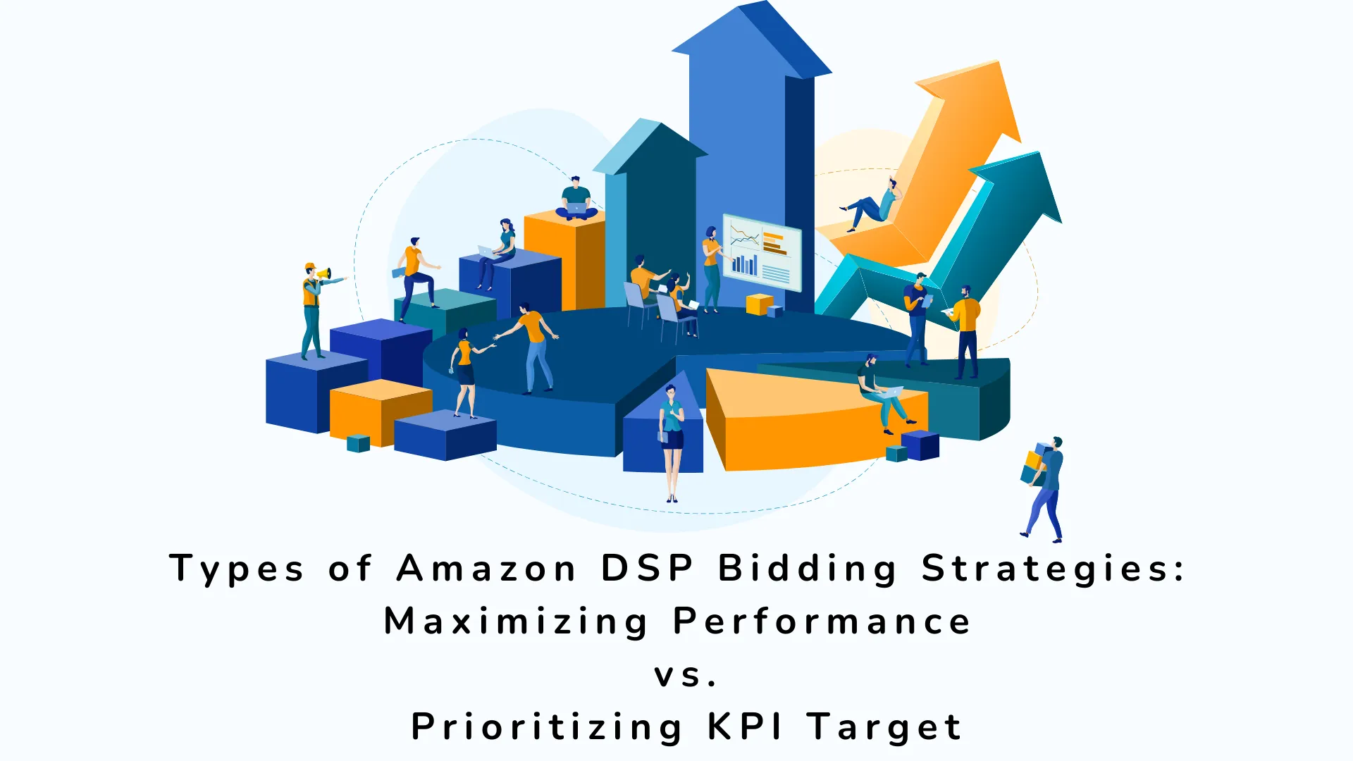 Types of Amazon DSP Bidding Strategies: Maximizing Performance vs. Prioritizing KPI Target