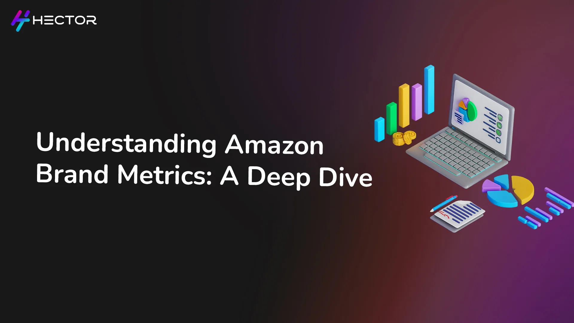 Amazon Brand Metrics: Insights to Power Smarter Ad Strategies with Hector