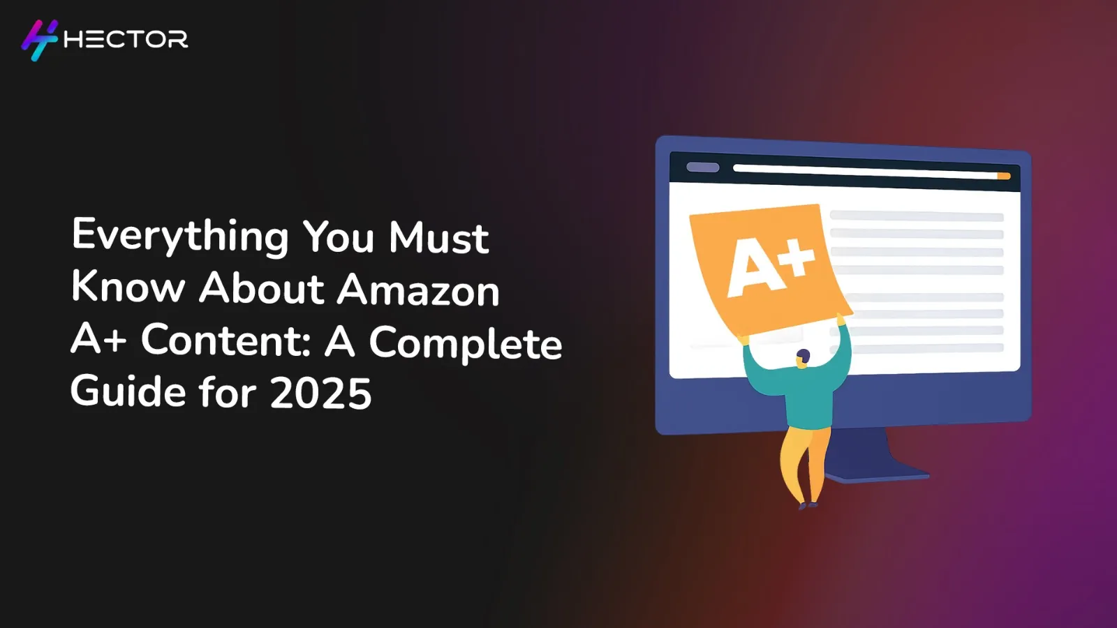 Everything You Must Know About Amazon A+ Content: A Complete Guide for 2025