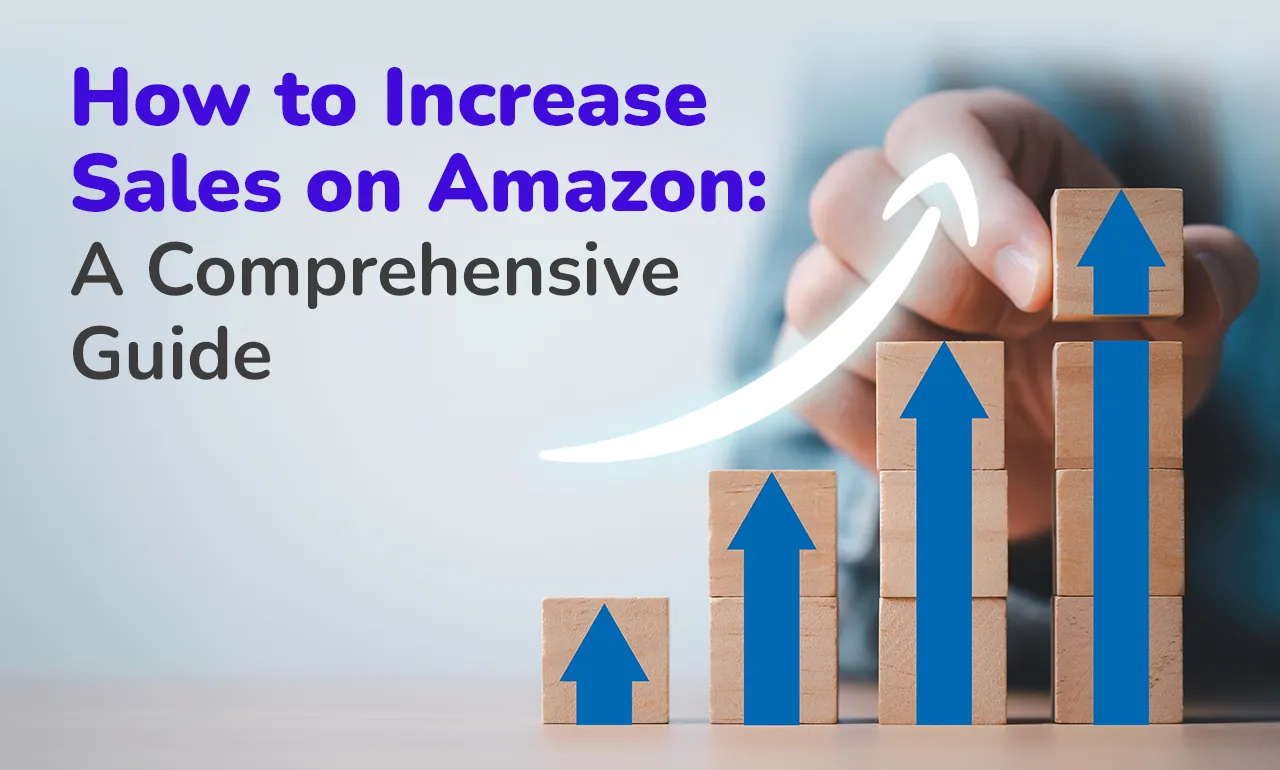 How to Increase Sales on Amazon: A Comprehensive Guide