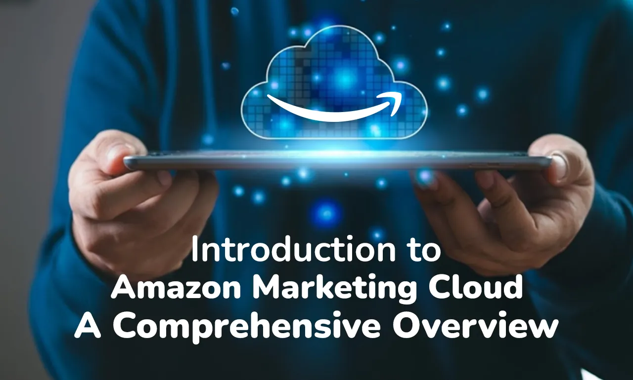 Introduction to Amazon Marketing Cloud: A Comprehensive Overview